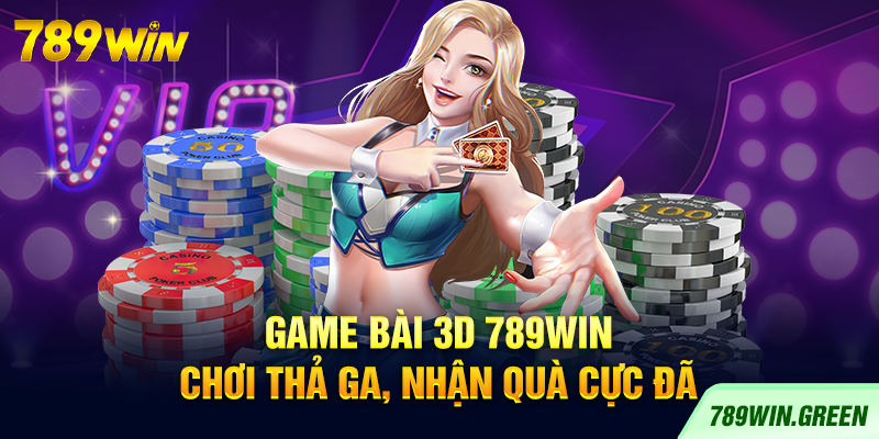 Game bài 3D 789win – Chơi thả ga, nhận quà cực đã Game bài 3D 789win – Chơi thả ga, nhận quà cực đã